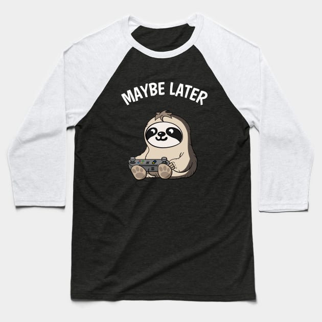 Maybe Later Cute Gamer Sloth Fun Gaming Baseball T-Shirt by Foxxy Merch